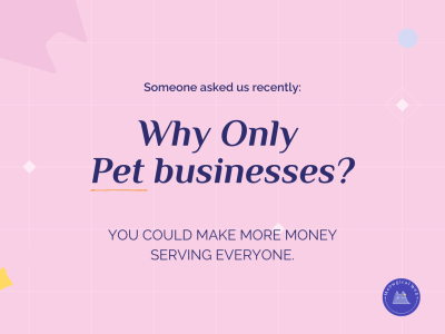 Pink graphic with text reading someone asked us recently why only pet businesses you could make more money serving everyone