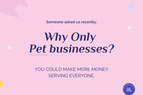 Pink graphic with text reading someone asked us recently why only pet businesses you could make more money serving everyone